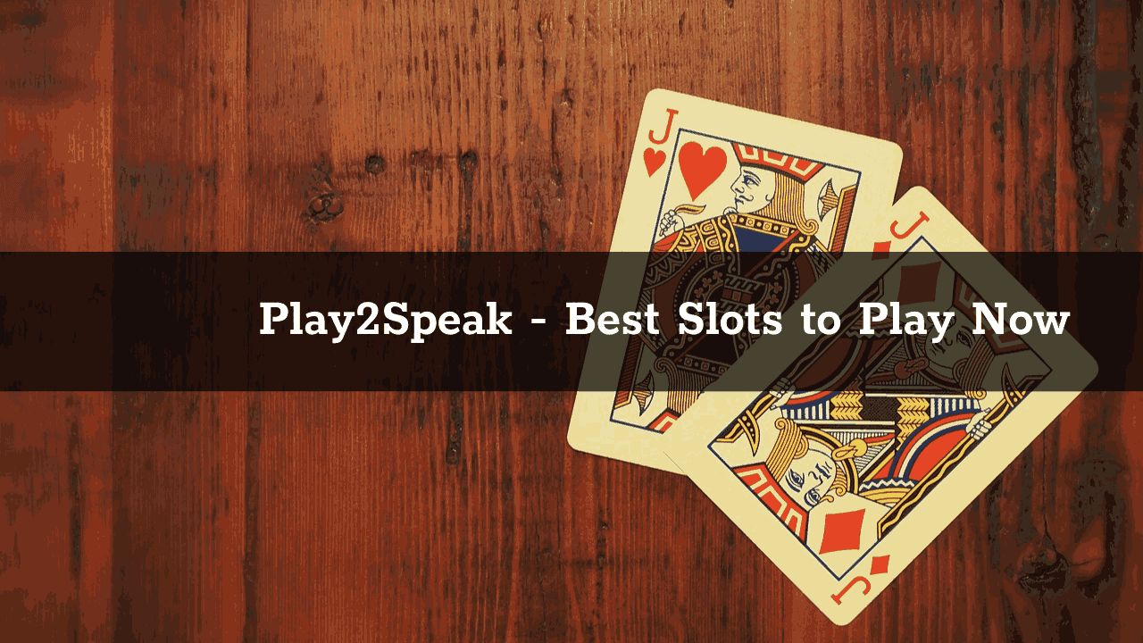 Play2Speak - Best Slots to Play Now
